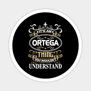 Ortega Name Shirt It's An Ortega Thing You Wouldn't Understand Magnet